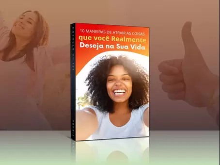 10 Maneiras de Atrair as Coisas que Você Realmente Deseja - Imagem 1