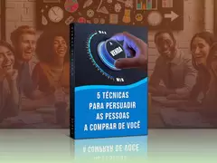 5 Técnicas para Persuadir as Pessoas a Comprarem de Você