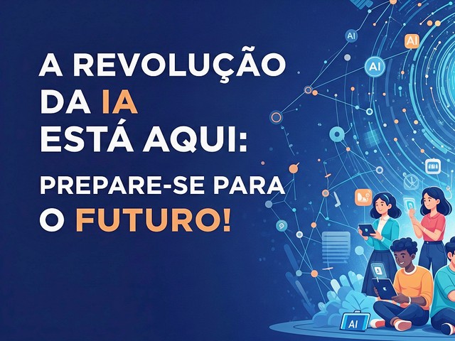 A Revolução da IA Está Aqui: Prepare-se para o Futuro!