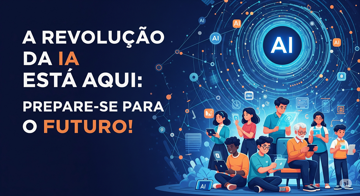 A Revolução da IA Está Aqui: Prepare-se para o Futuro!