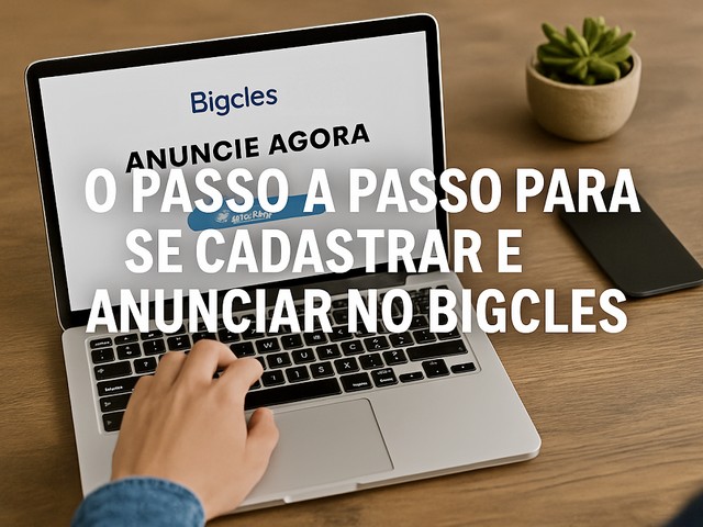 O Passo a Passo para se Cadastrar e Anunciar no Bigcles